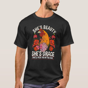 Chicken She's Beauty Grace She'll Peck You In The T-Shirt