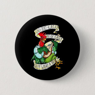 Chicken Sing O De Lally Golly What A Day Funny 2 Inch Round Button