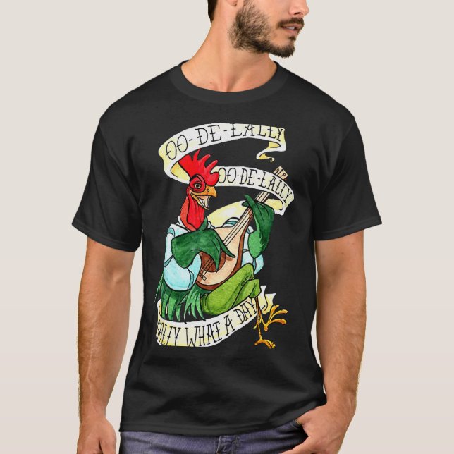 Chicken Sing O De Lally Golly What A Day Funny  T-Shirt (Front)