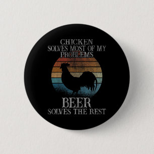Chicken Solves Most Of My Problems Beer Chickens 2 Inch Round Button