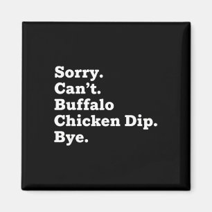 Chicken Sorry. Can't. Buffalo Chicken Dip. Bye  Magnet