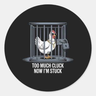 Chicken Too Much Cluck Now I'm Stuck Funny Pun Ani Classic Round Sticker