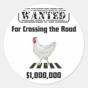 Chicken Wanted For Crossing The Road Classic Round Sticker