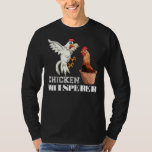 Chicken Whisperer Hen Bird Animal Farmer Chicken T-Shirt<br><div class="desc">Chicken Whisperer Hen Bird Animal Farmer Chicken</div>