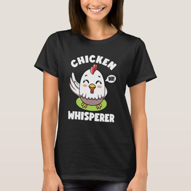 Chicken Whisperer I talk to Chicken Farmer Hens Cu T-Shirt (Front)