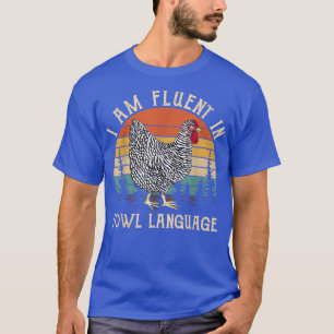 Chicken Whisperer Lover I Am Fluent In Fowl Langua T-Shirt