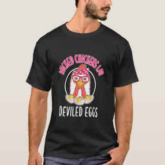 Chicken  Wicked Chickens Lay Deviled Eggs T-Shirt