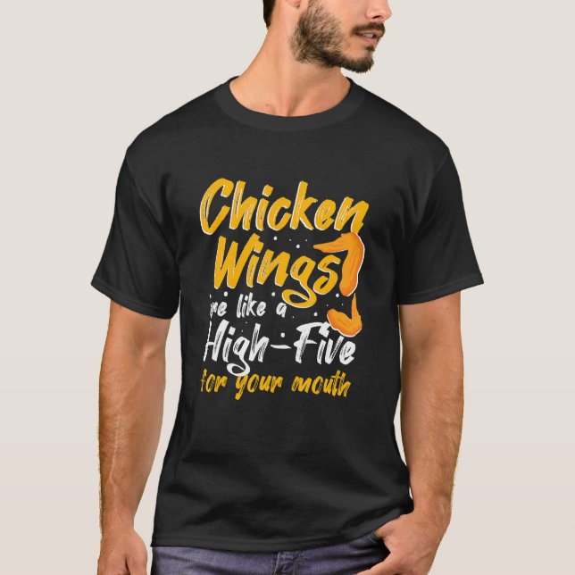 Chicken Wings Food - Chicken Wings are like a HIGH T-Shirt (Front)