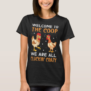 Chicken women men Welcome to the coop cluckin craz T-Shirt