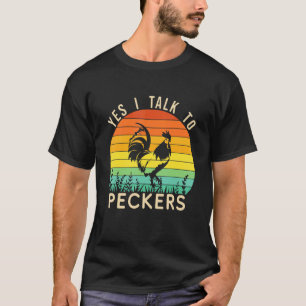 Chicken Yes I Talk To Peckers T-Shirt