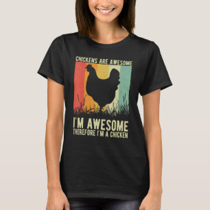 Chickens Are Awesome I'm Awesome Therefore I'm a C T-Shirt