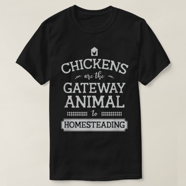 Chickens Are The Gateway Animal  Funny Chicken  T-Shirt (Design Front)