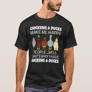 Chickens & Ducks Make Me Happy People Well That's  T-Shirt