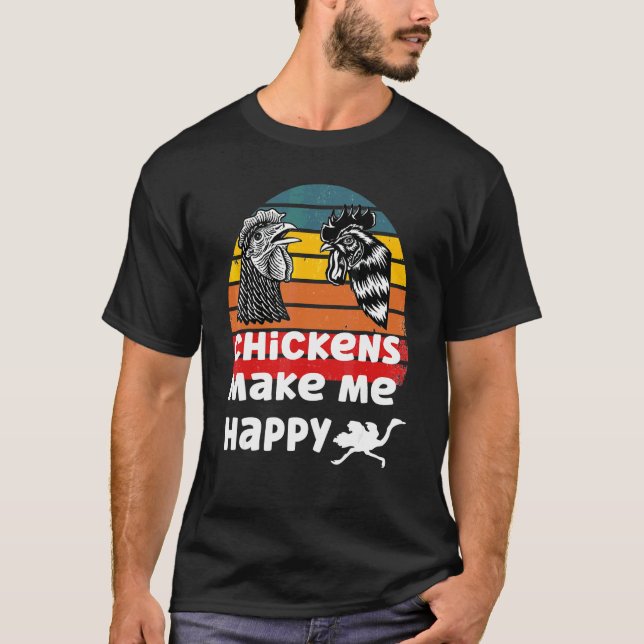 Chickens Make Me Happy T-Shirt (Front)