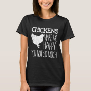 Chickens Make Me Happy You Not So Much Farmer Desi T-Shirt