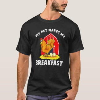 Chickens My Pet Makes My Breakfast Farm Animals Fa T-Shirt