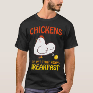 Chickens Pet That Poops Breakfast e   T-Shirt