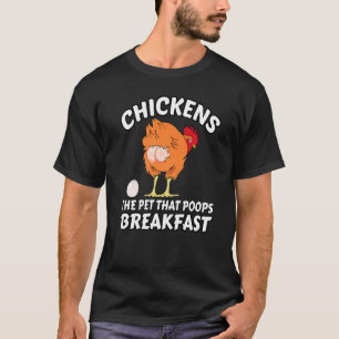 Chickens The Pet That Poops Breakfast Chicken T-Shirt