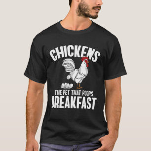Chickens The Pet That Poops Breakfast  Farmer T-Shirt