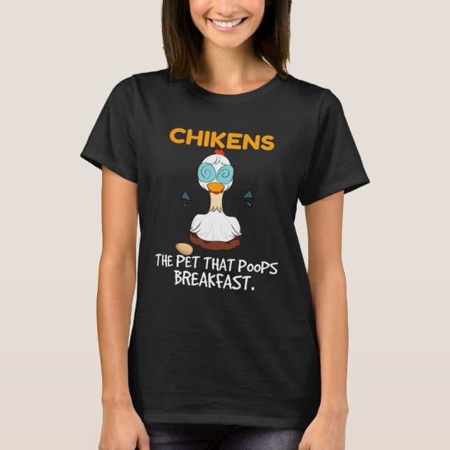 Chickens The Pet That Poops Breakfast  Farming Chi T-Shirt (Front)