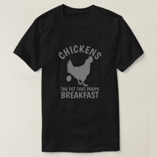 CHICKENS THE PET THAT POOPS BREAKFAST T-Shirt
