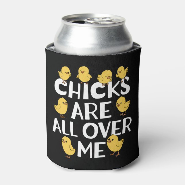Chicks Are All Over Me Funny Easter Can Cooler (Can Front)