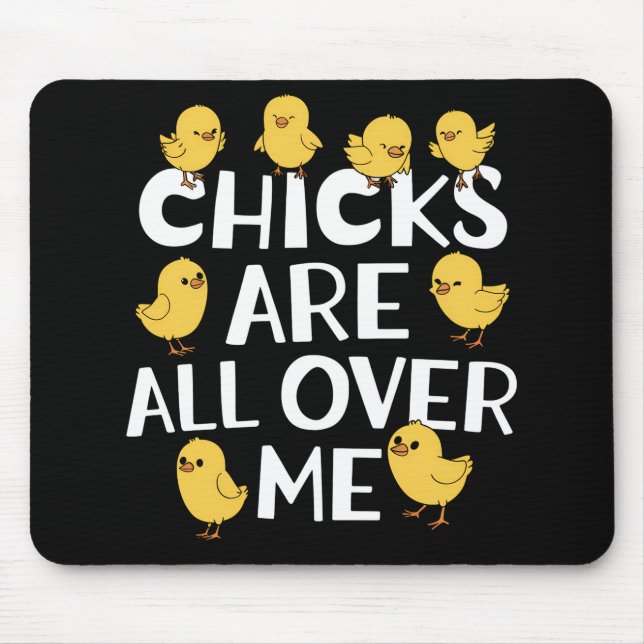 Chicks Are All Over Me Funny Easter Mouse Pad (Front)