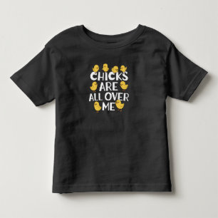 Chicks Are All Over Me Funny Easter Toddler T-shirt