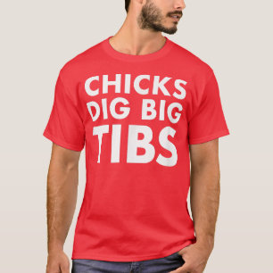 Chicks Dig Big Tibs  Funny Workout Leg Day Fitness T-Shirt