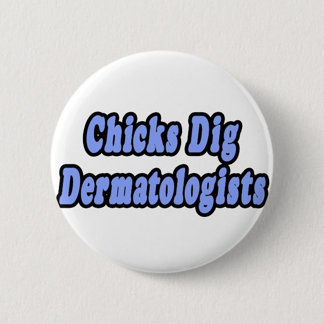 Chicks Dig Dermatologists 2 Inch Round Button (Front)