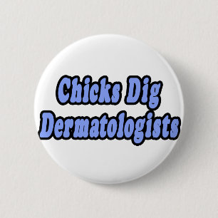 Chicks Dig Dermatologists 2 Inch Round Button