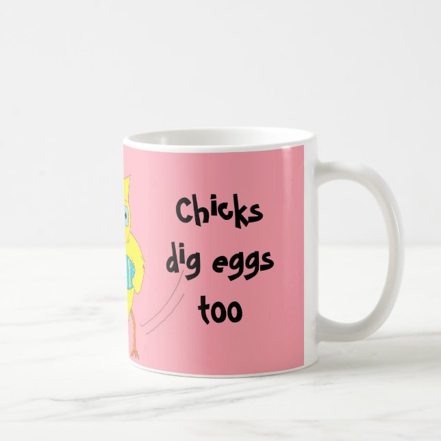 Chicks Dig Eggs Too Coffee Mug (Right)