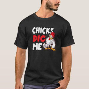 Chicks Dig Me For A Chicken Farmer T-Shirt