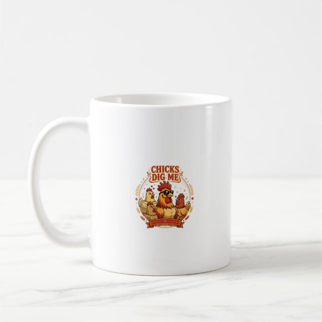 CHICKS DIG ME Funny Chicken Coffee Mug (Left)