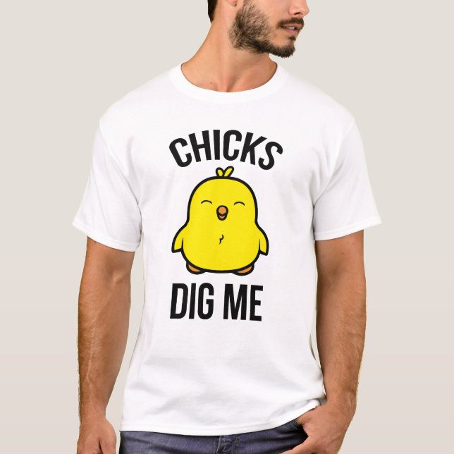 Chicks Dig Me T-Shirt (Front)