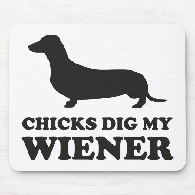 Chicks Dig My Wiener Mouse Pad (Front)