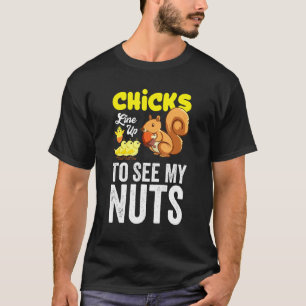 Chicks Line Up To See My Nuts T-Shirt