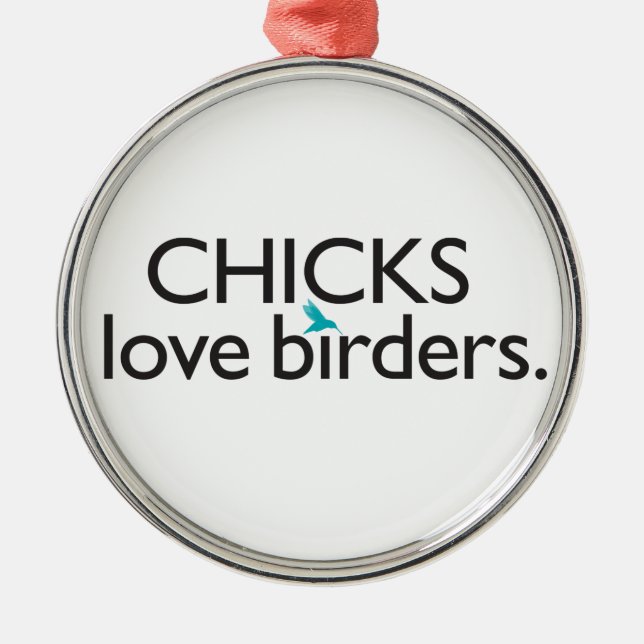 Chicks Love Birders Metal Ornament (Front)