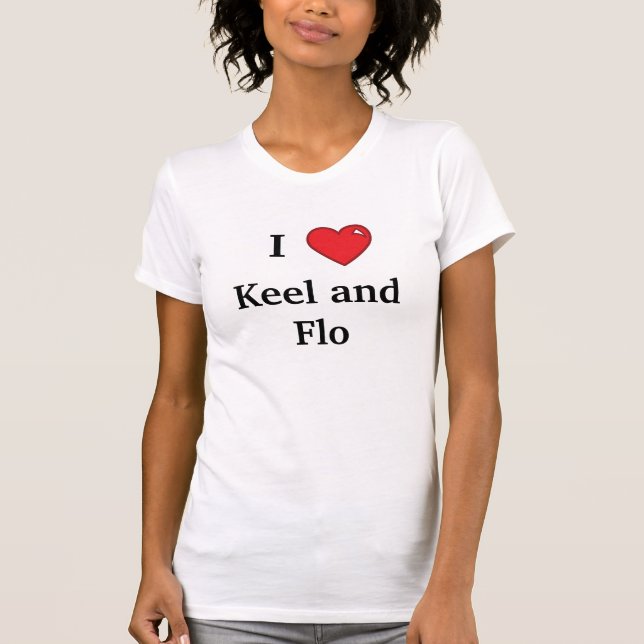 Chicks Love Keel and Flo shirt (Front)