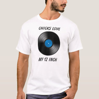 Chicks Love My 12 Inch T-Shirt