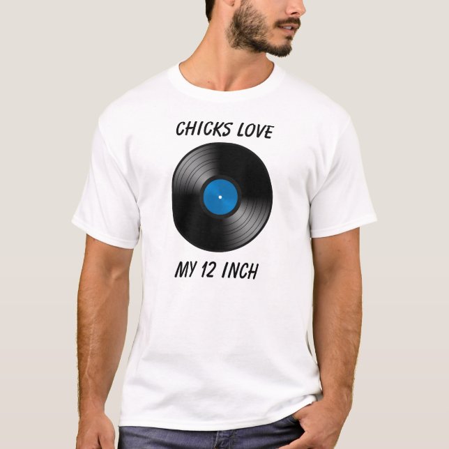 Chicks Love My 12 Inch T-Shirt (Front)