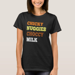 Chicky Nuggies Choccy Milk  Chicken Nugget  Meme T-Shirt