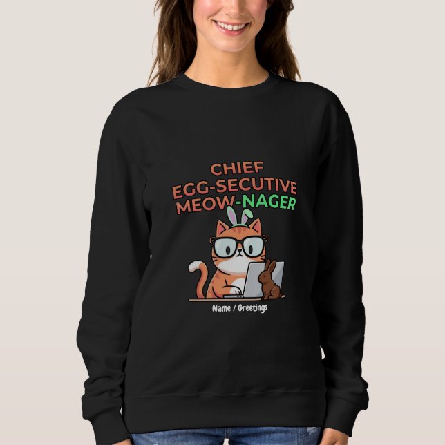 Chief Egg-secutive Meow-Nager Funny Easter Cat  Sweatshirt (Front)