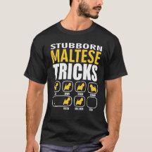 Chien maltais têtu Tricks drôle T-shirt