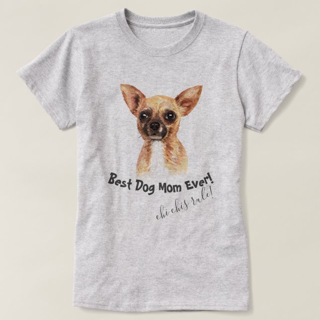 Chihuahua  Best Dog Mom Ever T-Shirt (Design Front)