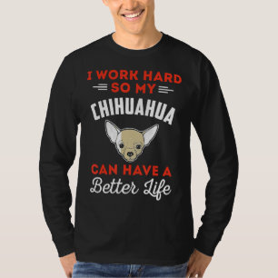 Chihuahua Dog Chihuahua Have A Better Life T-Shirt