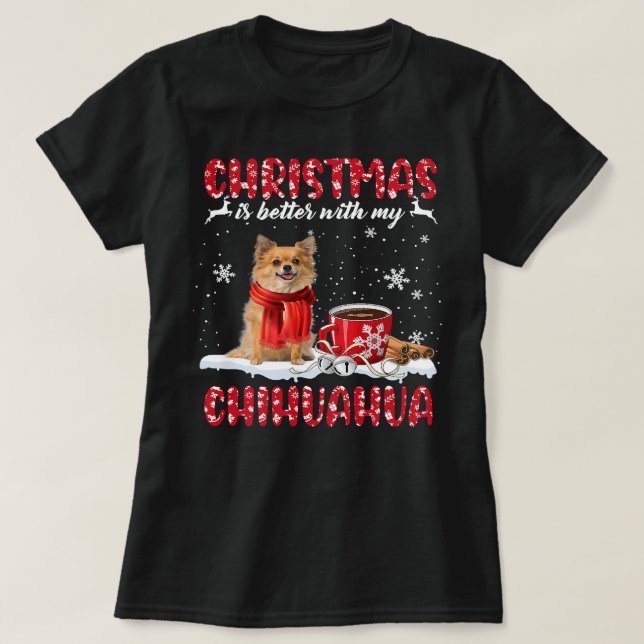 Chihuahua Dog Christmas Is Better With My Chihuahu T-Shirt (Design Front)