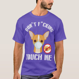 Chihuahua Dog With Face Mask Dont Fcking Tough Me T-Shirt
