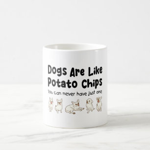 Chihuahua Dogs Are Like Potato Chips You Can Never Coffee Mug
