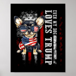 Chihuahua Even My Dog Loves Trump Funny Poster